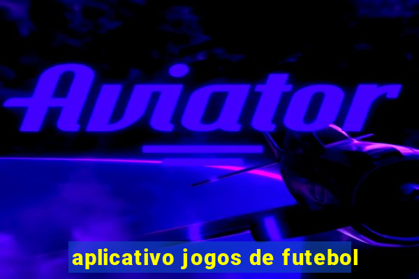 aplicativo jogos de futebol